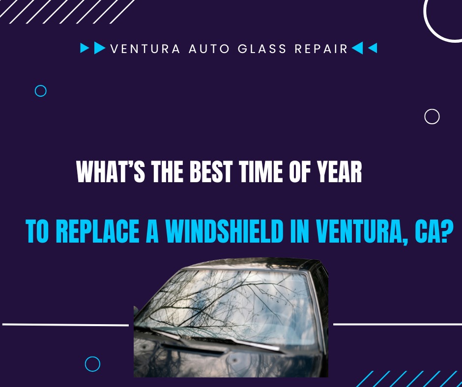 Best time for windshield replacement in Ventura